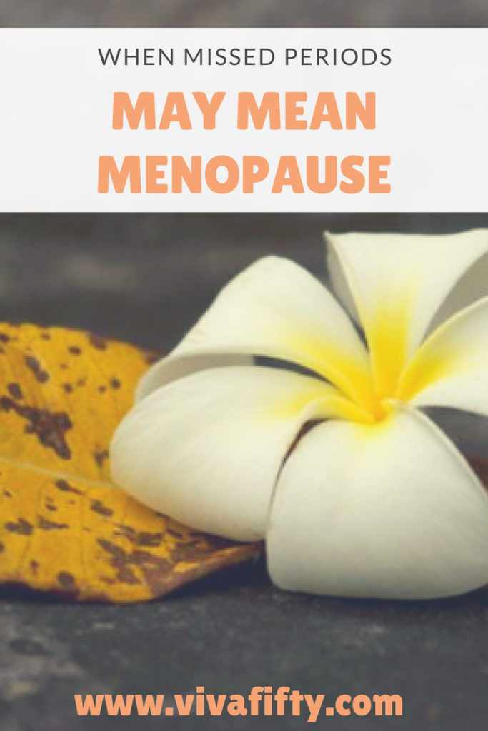 When missed periods may mean menopause Viva Fifty!