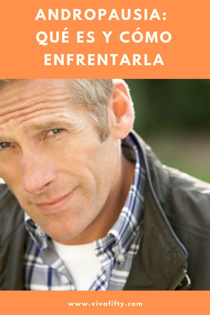 La andropausia es la gran desconocida para hombres y mujeres. Aquí algunas cosas a tener en cuenta para lidiar con ella con calma.