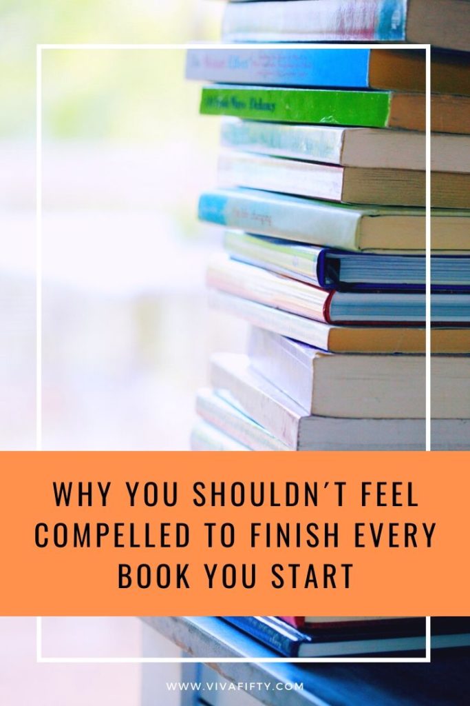 Why you shouldn't be compelled to finish every book you start– Viva Fifty!