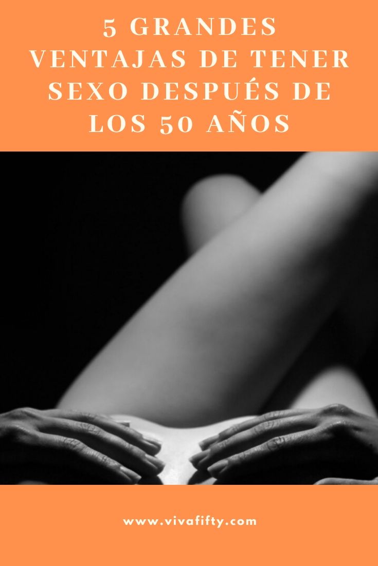 Las ventajas de tener sexo a partir de los cincuenta años son muchas: físicas, psicológicas y emocionales. Aquí te contamos tan sólo cinco.