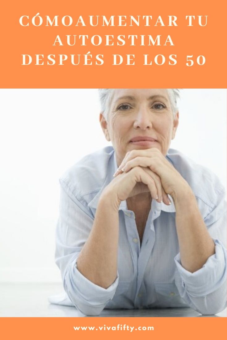 Después de los 50 es fácil pensar que no tenemos valor. Aquí te presentamos algunas reflexiones para ayudarte a subir tu autoestima.