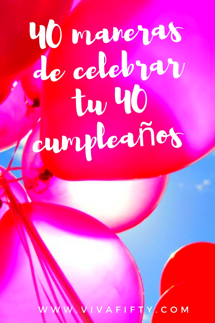 Cumplir 40 años no es cualquier cosa. Aquí compartimos contigo 40 maneras de celebrar ese día tan importante. #cumplir40 #medianaedad #cumpleaños