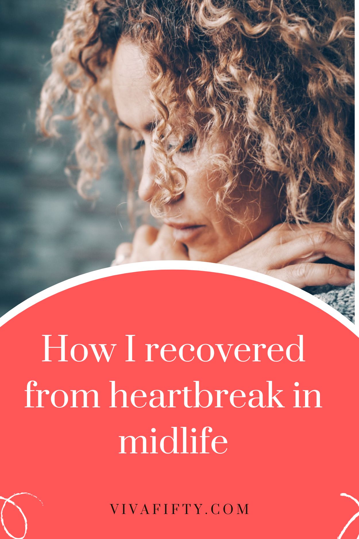Heartbreak and grief in midlife go hand in hand. Here is how I overcame mine at 50 and you can too.